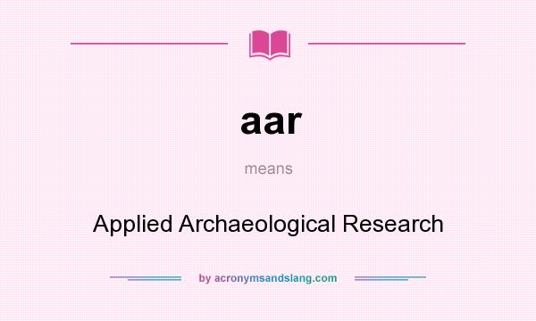 What does aar mean? It stands for Applied Archaeological Research