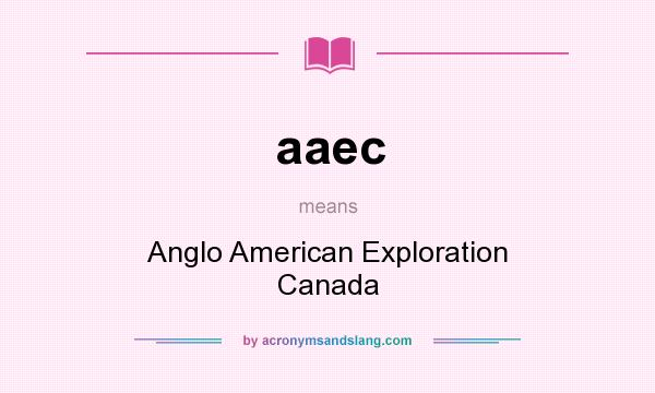 What does aaec mean? It stands for Anglo American Exploration Canada