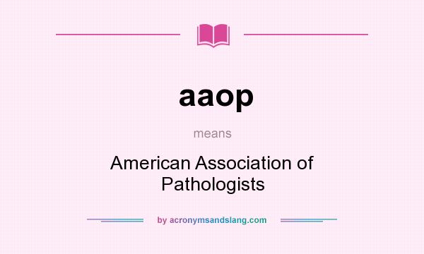 What does aaop mean? It stands for American Association of Pathologists