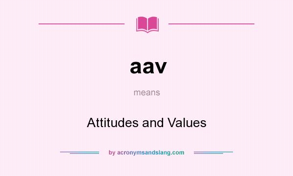 What does aav mean? It stands for Attitudes and Values