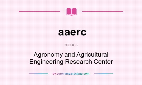 What does aaerc mean? It stands for Agronomy and Agricultural Engineering Research Center