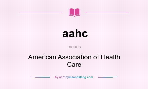 What does aahc mean? It stands for American Association of Health Care
