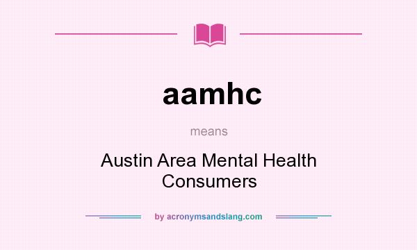 What does aamhc mean? It stands for Austin Area Mental Health Consumers