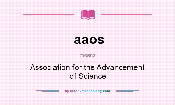 What does aaos mean? It stands for Association for the Advancement of Science