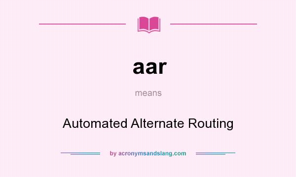 What does aar mean? It stands for Automated Alternate Routing