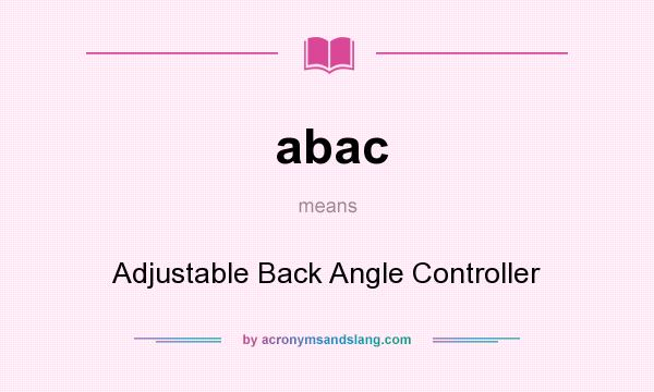 What does abac mean? It stands for Adjustable Back Angle Controller
