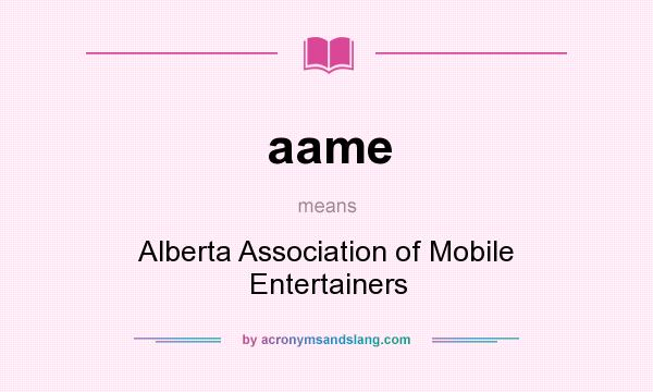 What does aame mean? It stands for Alberta Association of Mobile Entertainers