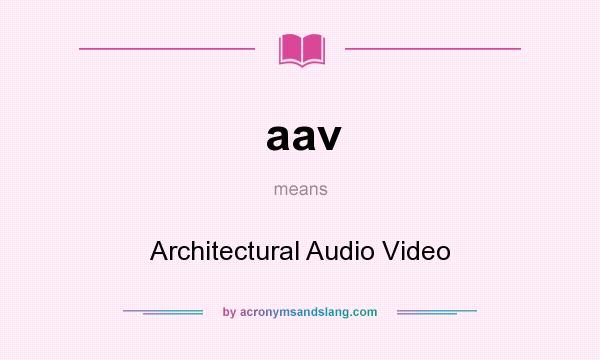 What does aav mean? It stands for Architectural Audio Video