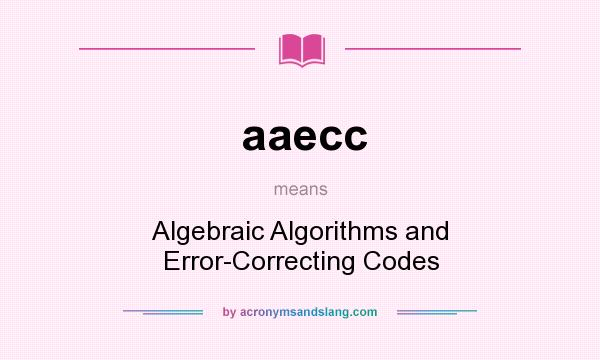 What does aaecc mean? It stands for Algebraic Algorithms and Error-Correcting Codes