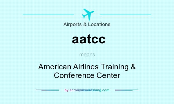 What does aatcc mean? It stands for American Airlines Training & Conference Center