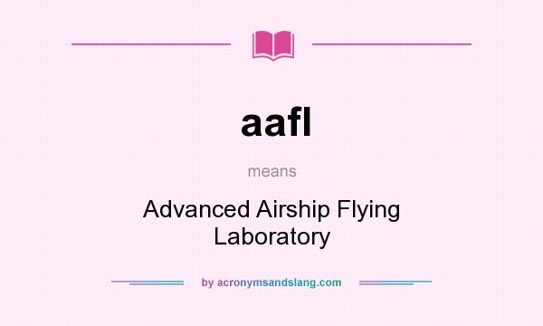 What does aafl mean? It stands for Advanced Airship Flying Laboratory