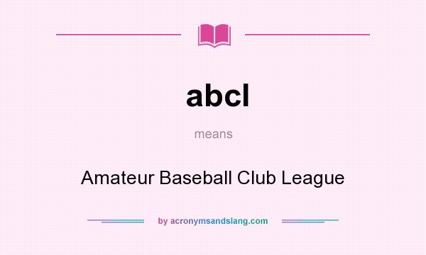 What does abcl mean? It stands for Amateur Baseball Club League