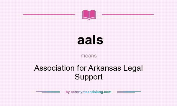 What does aals mean? It stands for Association for Arkansas Legal Support