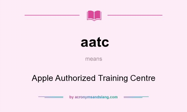 What does aatc mean? It stands for Apple Authorized Training Centre