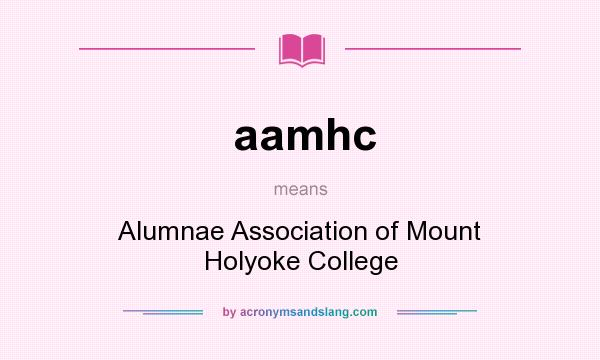 What does aamhc mean? It stands for Alumnae Association of Mount Holyoke College