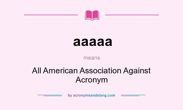 What does aaaaa mean? It stands for All American Association Against Acronym