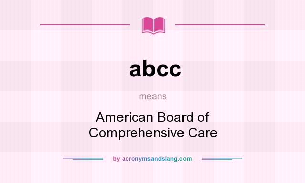 What does abcc mean? It stands for American Board of Comprehensive Care