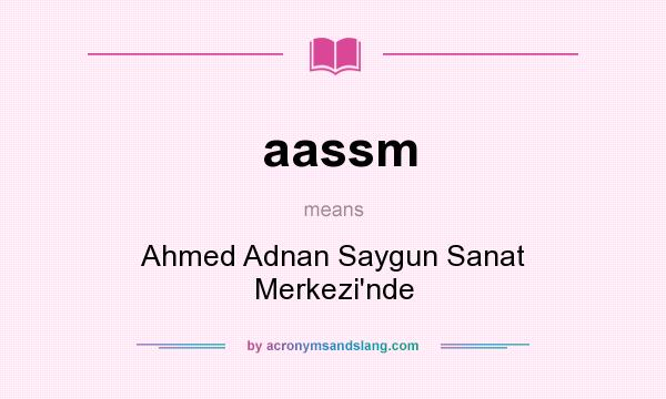 What does aassm mean? It stands for Ahmed Adnan Saygun Sanat Merkezi`nde