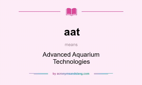 What does aat mean? It stands for Advanced Aquarium Technologies