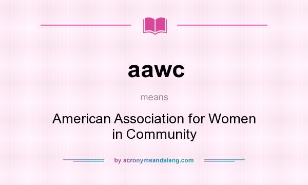 What does aawc mean? It stands for American Association for Women in Community