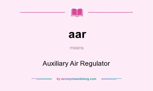 What does aar mean? It stands for Auxiliary Air Regulator