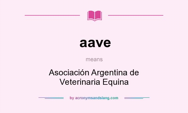 What does aave mean? It stands for Asociación Argentina de Veterinaria Equina