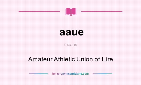What does aaue mean? It stands for Amateur Athletic Union of Eire