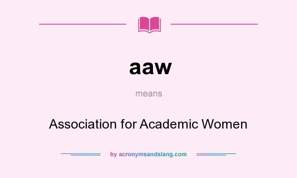 What does aaw mean? It stands for Association for Academic Women
