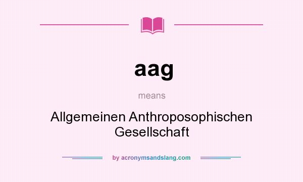What does aag mean? It stands for Allgemeinen Anthroposophischen Gesellschaft