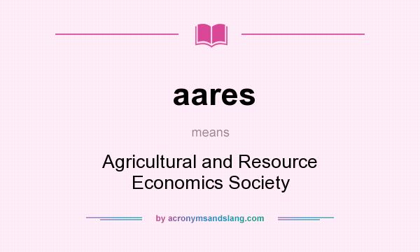 What does aares mean? It stands for Agricultural and Resource Economics Society