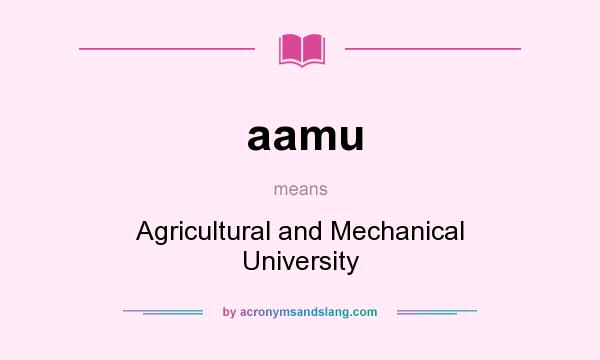 What does aamu mean? It stands for Agricultural and Mechanical University