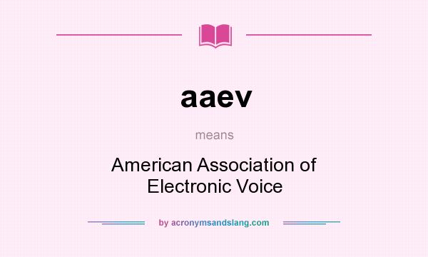 What does aaev mean? It stands for American Association of Electronic Voice