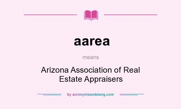 What does aarea mean? It stands for Arizona Association of Real Estate Appraisers