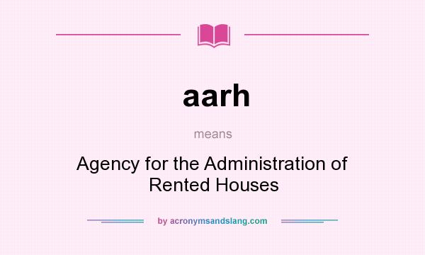 What does aarh mean? It stands for Agency for the Administration of Rented Houses