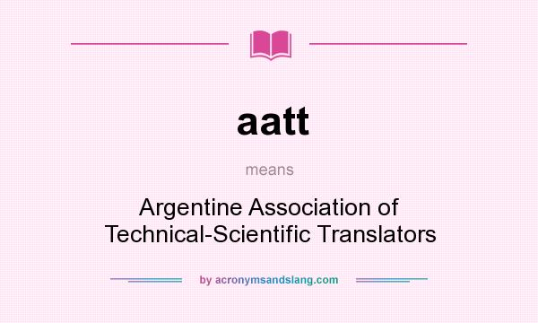 What does aatt mean? It stands for Argentine Association of Technical-Scientific Translators