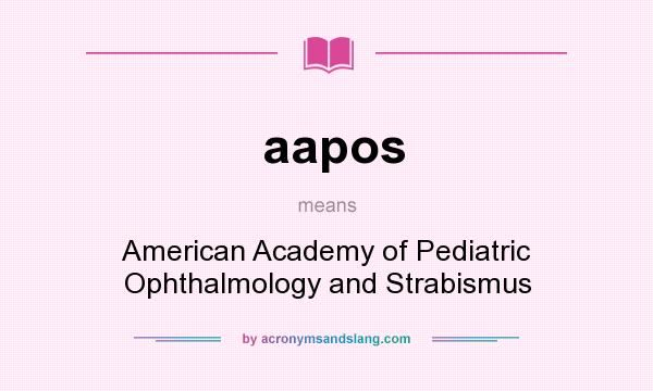 What does aapos mean? It stands for American Academy of Pediatric Ophthalmology and Strabismus