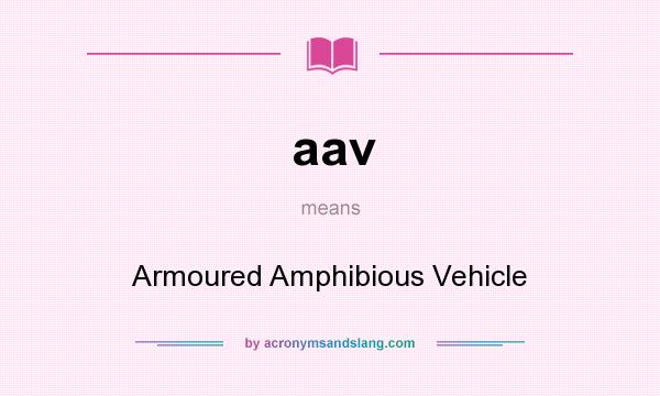 What does aav mean? It stands for Armoured Amphibious Vehicle