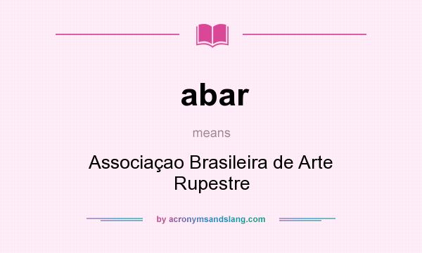 What does abar mean? It stands for Associaçao Brasileira de Arte Rupestre