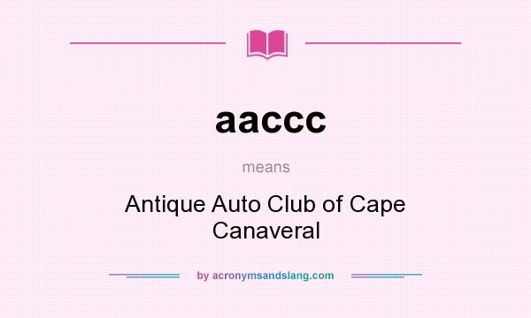 What does aaccc mean? It stands for Antique Auto Club of Cape Canaveral