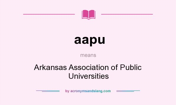 What does aapu mean? It stands for Arkansas Association of Public Universities