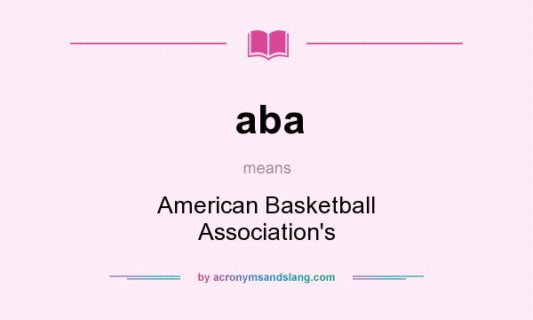 What does aba mean? It stands for American Basketball Association`s