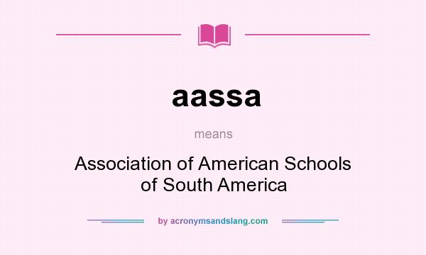 What does aassa mean? It stands for Association of American Schools of South America