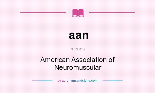 What does aan mean? It stands for American Association of Neuromuscular