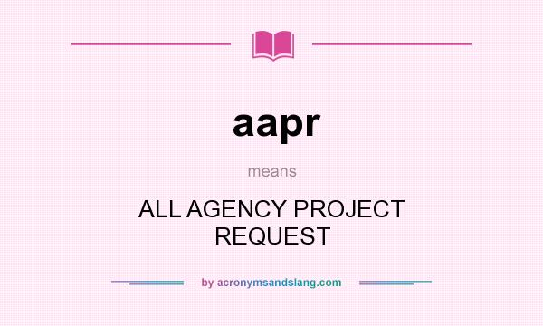 What does aapr mean? It stands for ALL AGENCY PROJECT REQUEST