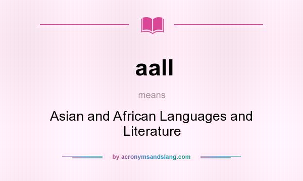 What does aall mean? It stands for Asian and African Languages and Literature