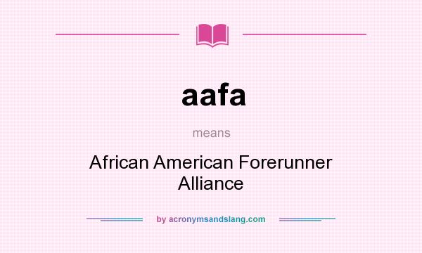 What does aafa mean? It stands for African American Forerunner Alliance
