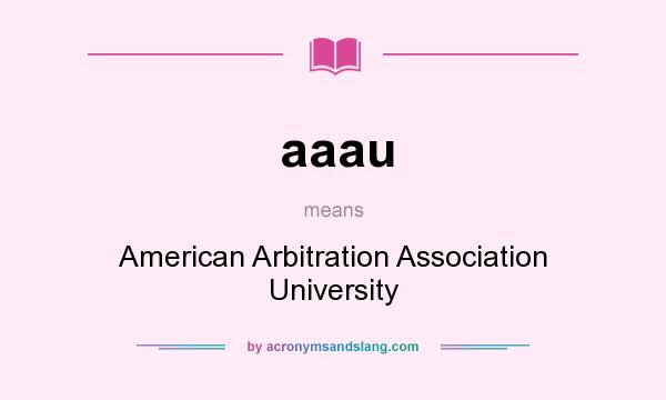 What does aaau mean? It stands for American Arbitration Association University