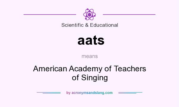 What does aats mean? It stands for American Academy of Teachers of Singing
