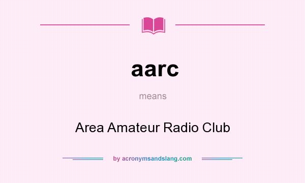 What does aarc mean? It stands for Area Amateur Radio Club