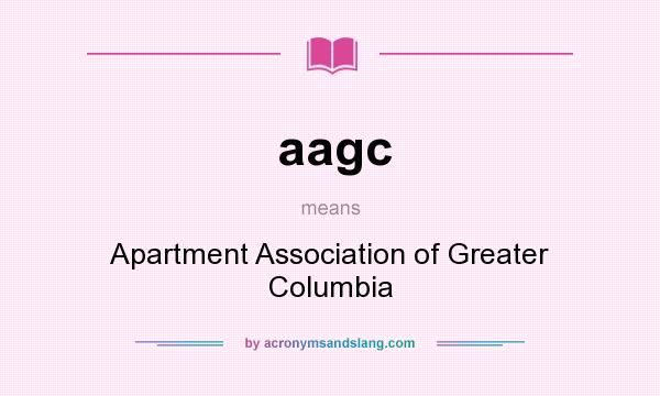 What does aagc mean? It stands for Apartment Association of Greater Columbia